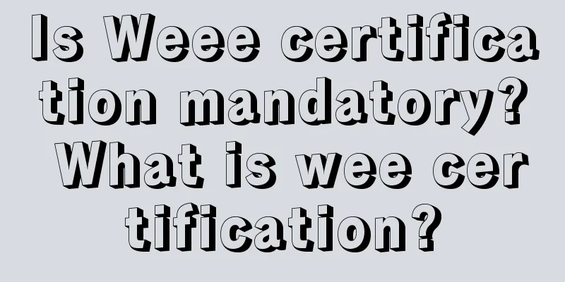 Is Weee certification mandatory? What is wee certification?