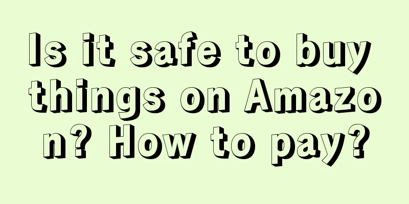 Is it safe to buy things on Amazon? How to pay?