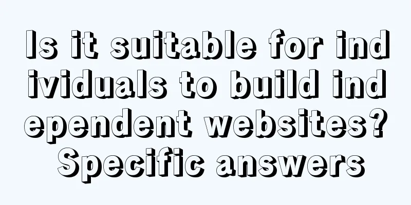 Is it suitable for individuals to build independent websites? Specific answers