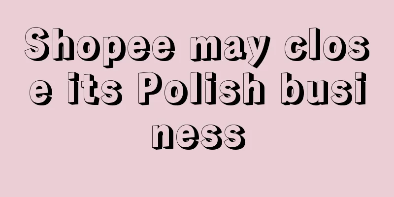 Shopee may close its Polish business
