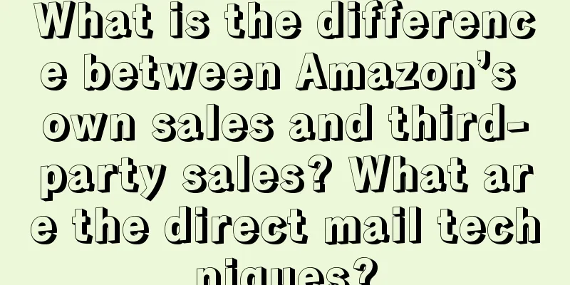 What is the difference between Amazon’s own sales and third-party sales? What are the direct mail techniques?