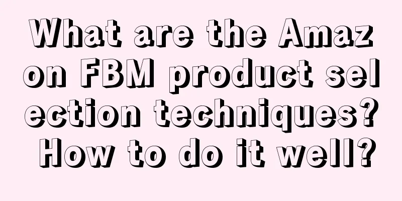 What are the Amazon FBM product selection techniques? How to do it well?
