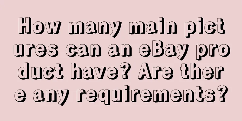How many main pictures can an eBay product have? Are there any requirements?