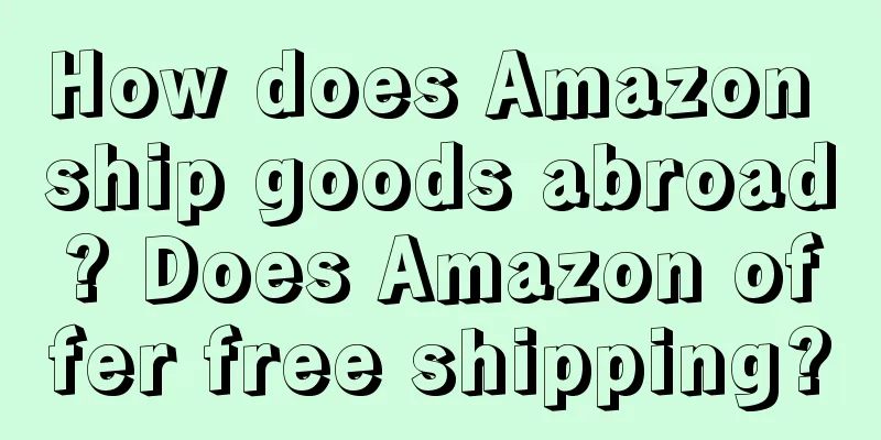 How does Amazon ship goods abroad? Does Amazon offer free shipping?