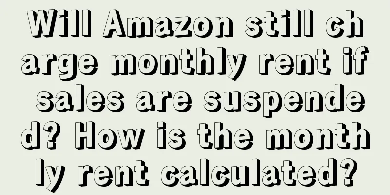 Will Amazon still charge monthly rent if sales are suspended? How is the monthly rent calculated?