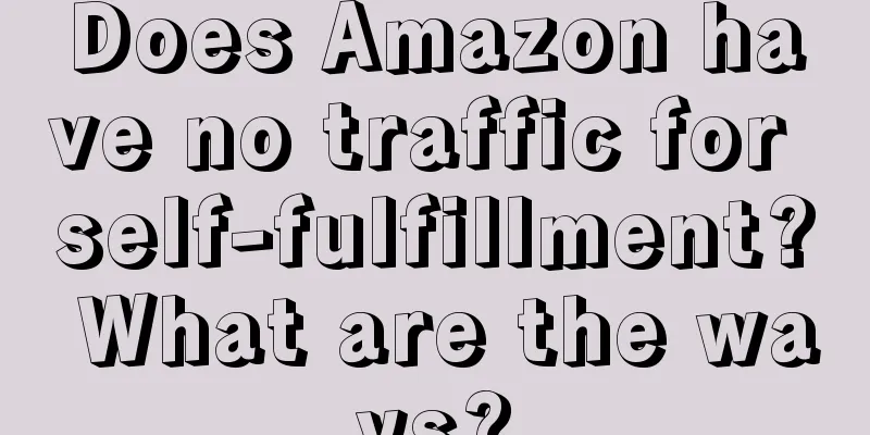 Does Amazon have no traffic for self-fulfillment? What are the ways?