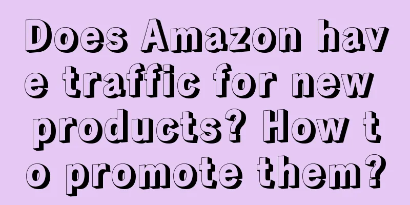 Does Amazon have traffic for new products? How to promote them?