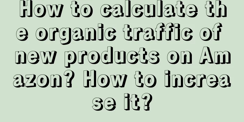 How to calculate the organic traffic of new products on Amazon? How to increase it?