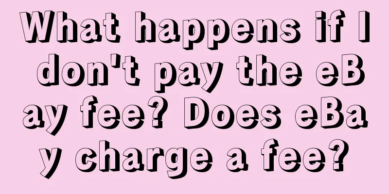 What happens if I don't pay the eBay fee? Does eBay charge a fee?