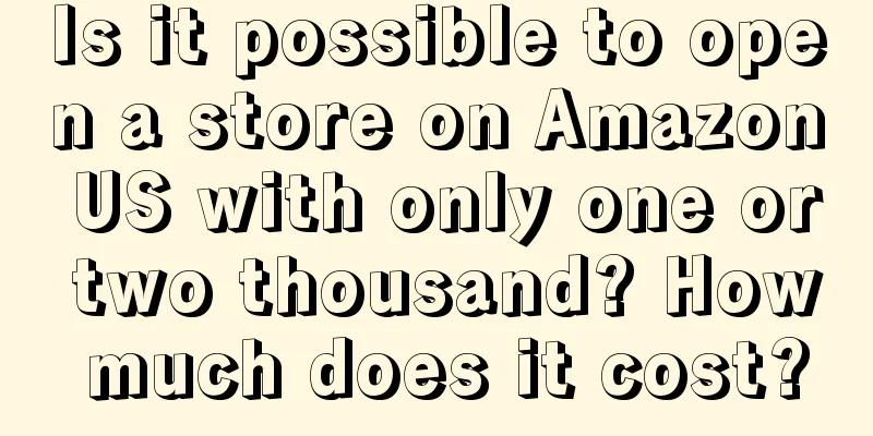 Is it possible to open a store on Amazon US with only one or two thousand? How much does it cost?