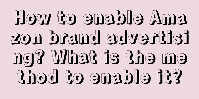 How to enable Amazon brand advertising? What is the method to enable it?