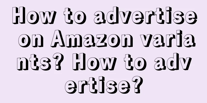 How to advertise on Amazon variants? How to advertise?