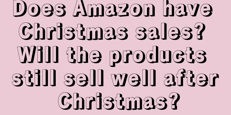 Does Amazon have Christmas sales? Will the products still sell well after Christmas?