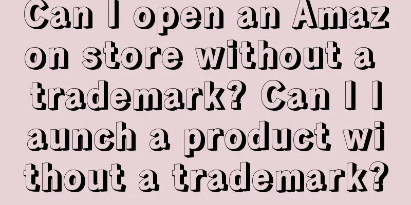 Can I open an Amazon store without a trademark? Can I launch a product without a trademark?