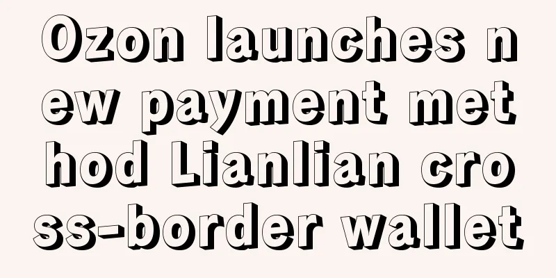 Ozon launches new payment method Lianlian cross-border wallet