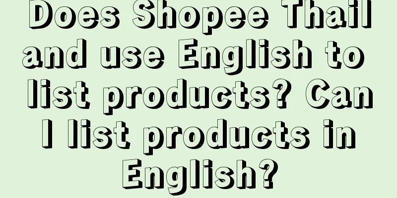 Does Shopee Thailand use English to list products? Can I list products in English?