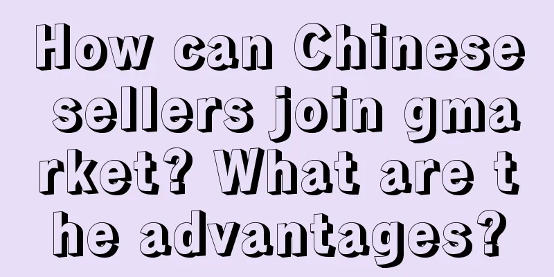 How can Chinese sellers join gmarket? What are the advantages?