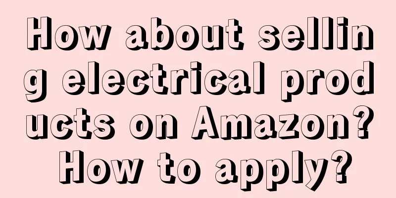 How about selling electrical products on Amazon? How to apply?