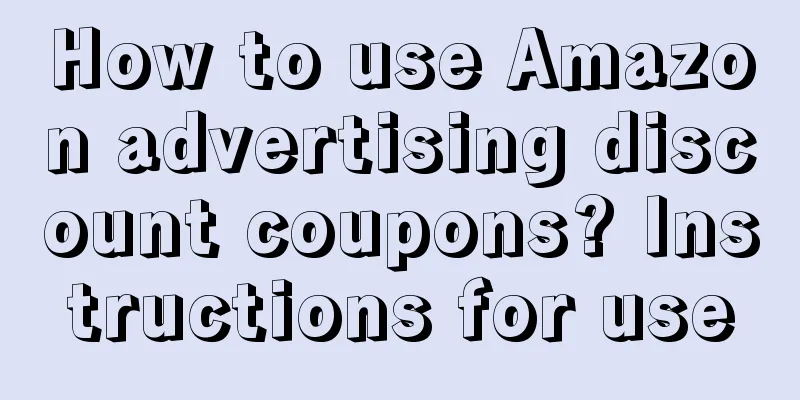 How to use Amazon advertising discount coupons? Instructions for use