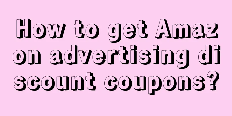 How to get Amazon advertising discount coupons?
