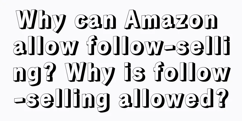 Why can Amazon allow follow-selling? Why is follow-selling allowed?