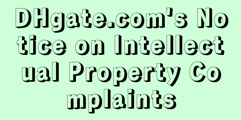 DHgate.com's Notice on Intellectual Property Complaints