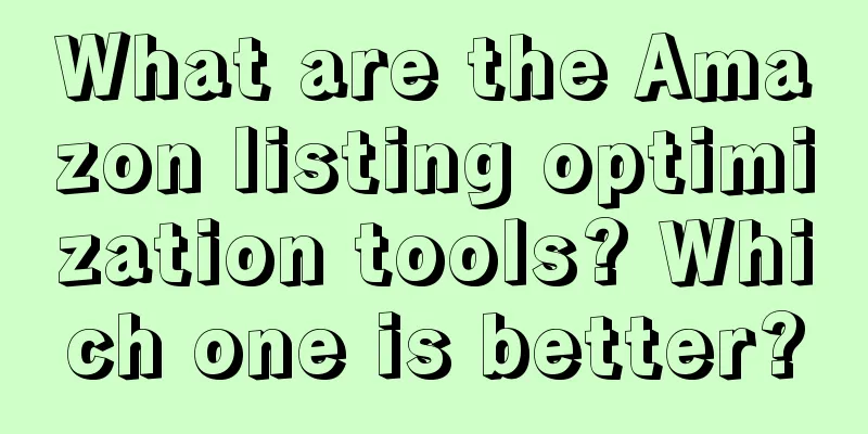 What are the Amazon listing optimization tools? Which one is better?