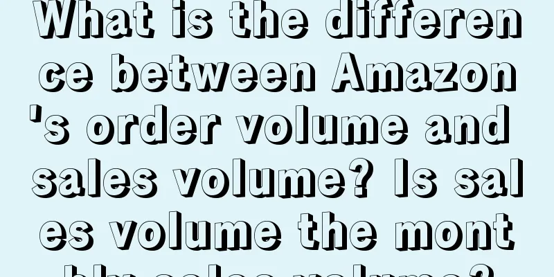 What is the difference between Amazon's order volume and sales volume? Is sales volume the monthly sales volume?