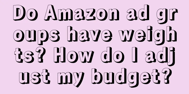 Do Amazon ad groups have weights? How do I adjust my budget?