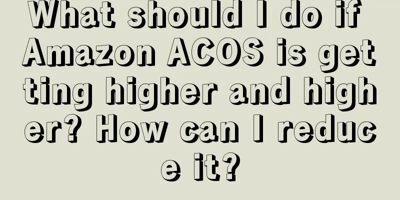 What should I do if Amazon ACOS is getting higher and higher? How can I reduce it?