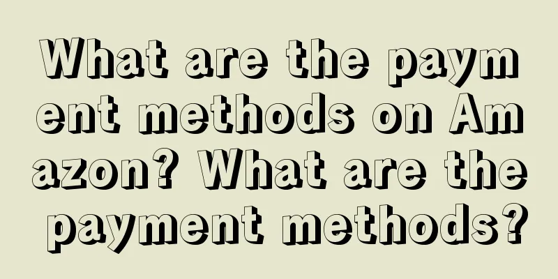 What are the payment methods on Amazon? What are the payment methods?