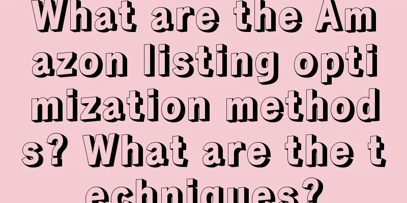 What are the Amazon listing optimization methods? What are the techniques?