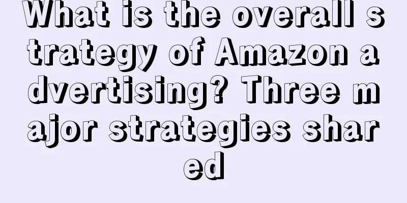 What is the overall strategy of Amazon advertising? Three major strategies shared