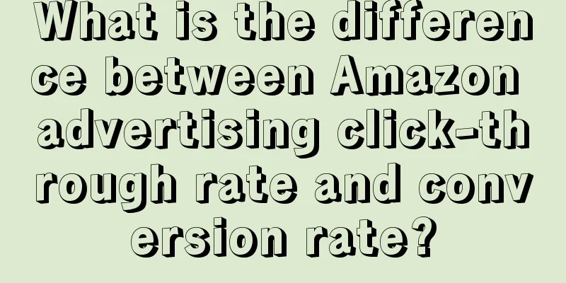 What is the difference between Amazon advertising click-through rate and conversion rate?