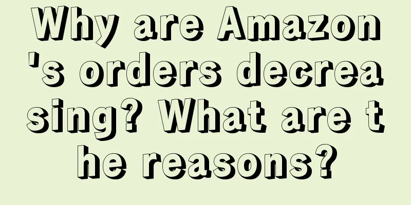 Why are Amazon's orders decreasing? What are the reasons?
