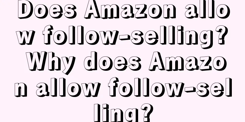 Does Amazon allow follow-selling? Why does Amazon allow follow-selling?