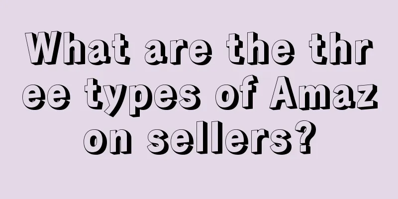 What are the three types of Amazon sellers?