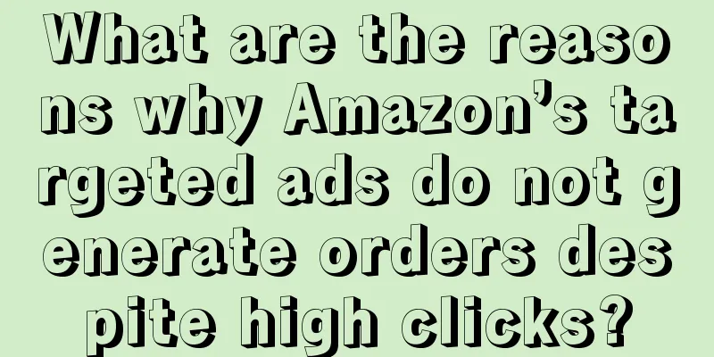 What are the reasons why Amazon’s targeted ads do not generate orders despite high clicks?