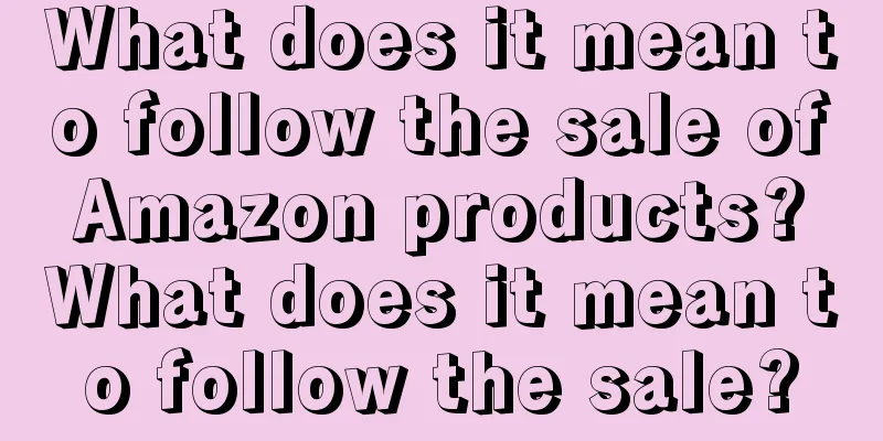 What does it mean to follow the sale of Amazon products? What does it mean to follow the sale?