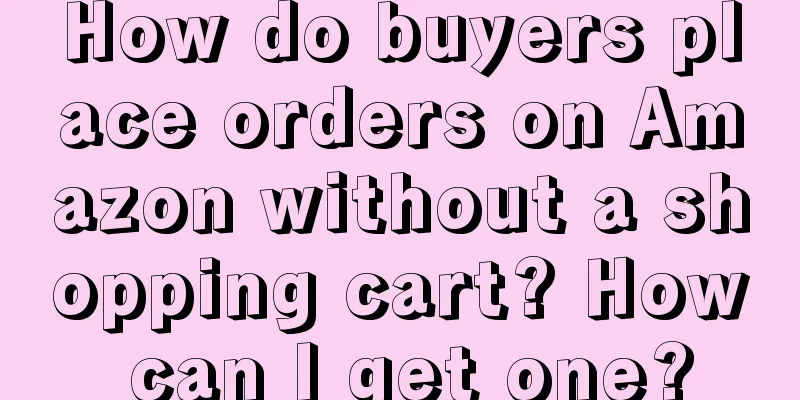 How do buyers place orders on Amazon without a shopping cart? How can I get one?