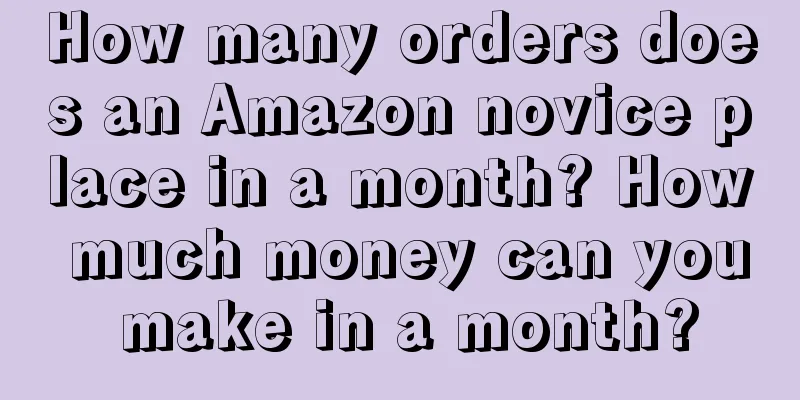 How many orders does an Amazon novice place in a month? How much money can you make in a month?