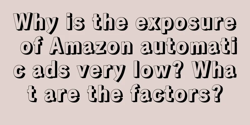 Why is the exposure of Amazon automatic ads very low? What are the factors?