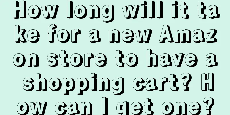 How long will it take for a new Amazon store to have a shopping cart? How can I get one?