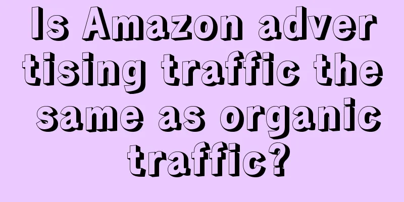 Is Amazon advertising traffic the same as organic traffic?