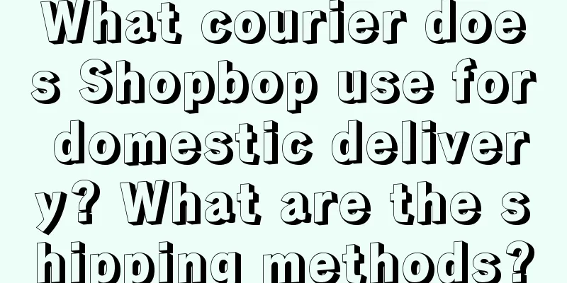 What courier does Shopbop use for domestic delivery? What are the shipping methods?