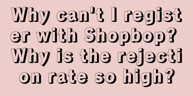 Why can't I register with Shopbop? Why is the rejection rate so high?