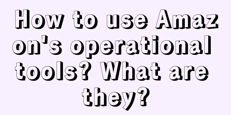 How to use Amazon's operational tools? What are they?
