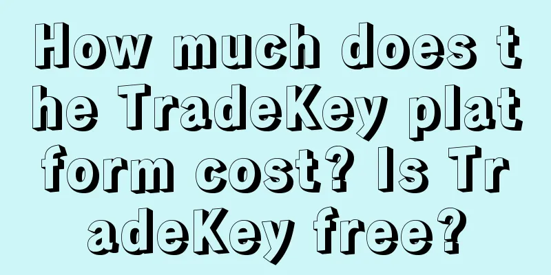 How much does the TradeKey platform cost? Is TradeKey free?