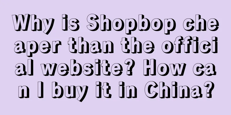 Why is Shopbop cheaper than the official website? How can I buy it in China?