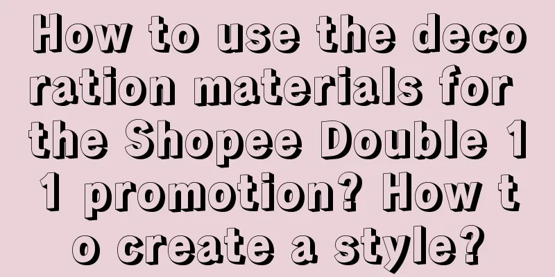 How to use the decoration materials for the Shopee Double 11 promotion? How to create a style?